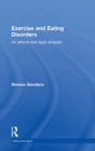 Exercise and Eating Disorders : An Ethical and Legal Analysis - Book
