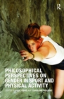 Philosophical Perspectives on Gender in Sport and Physical Activity - Book