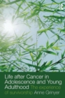 Life After Cancer in Adolescence and Young Adulthood : The Experience of Survivorship - Book