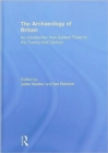 The Archaeology of Britain : An Introduction from Earliest Times to the Twenty-First Century - Book