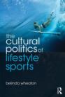The Cultural Politics of Lifestyle Sports - Book