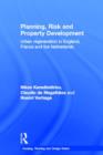 Planning, Risk and Property Development : Urban regeneration in England, France and the Netherlands - Book