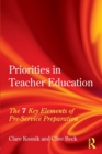 Priorities in Teacher Education : The 7 Key Elements of Pre-Service Preparation - Book