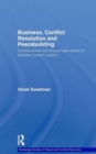 Business, Conflict Resolution and Peacebuilding : Contributions from the private sector to address violent conflict - Book