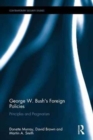 George W. Bush's Foreign Policies : Principles and Pragmatism - Book