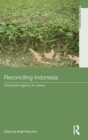 Reconciling Indonesia : Grassroots agency for peace - Book