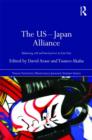 The US-Japan Alliance : Balancing Soft and Hard Power in East Asia - Book