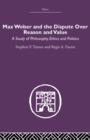 Max Weber and the Dispute over Reason and Value - Book