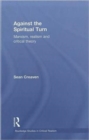 Against the Spiritual Turn : Marxism, Realism, and Critical Theory - Book