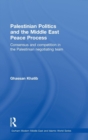 Palestinian Politics and the Middle East Peace Process : Consensus and Competition in the Palestinian Negotiating Team - Book