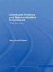 Communal Violence and Democratization in Indonesia : Small Town Wars - Book