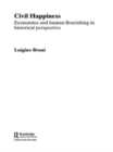 Civil Happiness : Economics and Human Flourishing in Historical Perspective - Book
