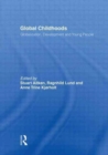 Global Childhoods : Globalization, Development and Young People - Book