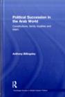 Political Succession in the Arab World : Constitutions, Family Loyalties and Islam - Book