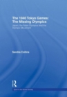 The 1940 Tokyo Games: The Missing Olympics : Japan, the Asian Olympics and the Olympic Movement - Book