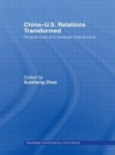 China-US Relations Transformed : Perspectives and Strategic Interactions - Book