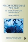 Health Professionals and Trust : The Cure for Healthcare Law and Policy - Book