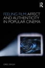 Feeling Film: Affect and Authenticity in Popular Cinema - Book