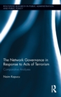 Network Governance in Response to Acts of Terrorism : Comparative Analyses - Book
