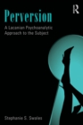 Perversion : A Lacanian Psychoanalytic Approach to the Subject - Book