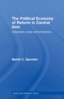 The Political Economy of Reform in Central Asia : Uzbekistan under Authoritarianism - Book