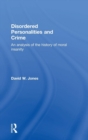 Disordered Personalities and Crime : An analysis of the history of moral insanity - Book