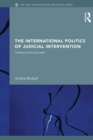 The International Politics of Judicial Intervention : Creating a more just order - Book