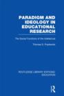 Paradigm and Ideology in Educational Research (RLE Edu L) : The Social Functions of the Intellectual - Book