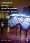 Architectural Theories of the Environment : Posthuman Territory - Book