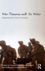 War Trauma and Its Wake : Expanding the Circle of Healing - Book