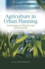 Agriculture in Urban Planning : Generating Livelihoods and Food Security - Book