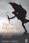 The Education of Eros : A History of Education and the Problem of Adolescent Sexuality - Book