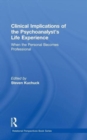 Clinical Implications of the Psychoanalyst's Life Experience : When the Personal Becomes Professional - Book