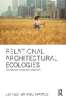 Relational Architectural Ecologies : Architecture, Nature and Subjectivity - Book