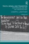 Truth, Denial and Transition : Northern Ireland and the Contested Past - Book