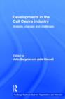 Developments in the Call Centre Industry : Analysis, Changes and Challenges - Book