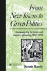 From New Towns to Green Politics : Campaigning for Town and Country Planning 1946-1990 - Book