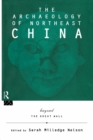 The Archaeology of Northeast China : Beyond the Great Wall - Book