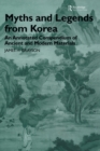 Myths and Legends from Korea : An Annotated Compendium of Ancient and Modern Materials - Book