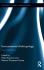 Environmental Anthropology : Future Directions - Book