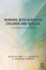 Working With Alienated Children and Families : A Clinical Guidebook - Book