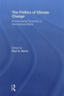The Politics of Climate Change : Environmental Dynamics in International Affairs - Book