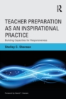 Teacher Preparation as an Inspirational Practice : Building Capacities for Responsiveness - Book