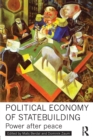 Political Economy of Statebuilding : Power after peace - Book