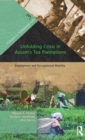 Unfolding Crisis in Assam's Tea Plantations : Employment and Occupational Mobility - Book