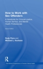 How to Work with Sex Offenders : A Handbook for Criminal Justice, Human Service, and Mental Health Professionals - Book