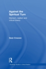 Against the Spiritual Turn : Marxism, Realism, and Critical Theory - Book