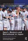 Sport, Memory and Nationhood in Japan : Remembering the Glory Days - Book