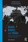 Beads, Bodies, and Trash : Public Sex, Global Labor, and the Disposability of Mardi Gras - Book