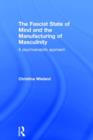 The Fascist State of Mind and the Manufacturing of Masculinity : A psychoanalytic approach - Book